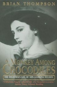 A Monkey Among Crocodiles: The Disastrous Life of Mrs.Georgina Weldon, an Eccentric Victorian