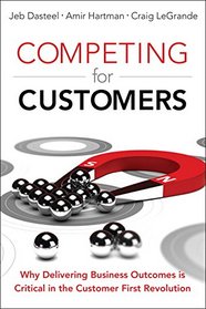 Competing for Customers: Why Delivering Business Outcomes is Critical in the Customer First Revolution