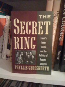 The Secret Ring: Freud's Inner Circle and the Politics of Psychoanalysis