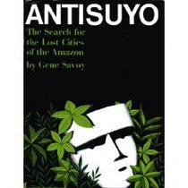 Antisuyo: The Search for the Lost Cities of the Amazon