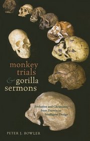 Monkey Trials and Gorilla Sermons: Evolution and Christianity from Darwin to Intelligent Design (New Histories of Science, Technology, and Medicine)