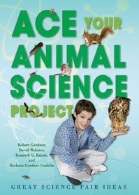 Ace Your Animal Science Project: Great Science Fair Ideas (Ace Your Biology Science Project)