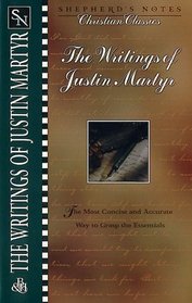The Writings of Justin Martyr (Shepherd's Notes, Christian Classics Series)