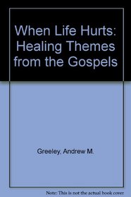 When Life Hurts: Healing Themes from the Gospels