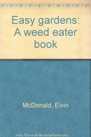 Easy gardens: A weed eater book