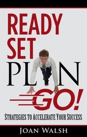 Ready Set Plan Go! Strategies to Accelerate Your Success