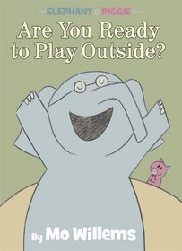 Are You Ready to Play Outside? (Elephant & Piggie, Bk 7)