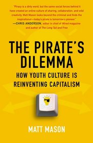 The Pirate's Dilemma: How Youth Culture Is Reinventing Capitalism