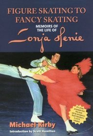 Figure Skating to Fancy Skating-Memoirs of the Life of Sonja Henie