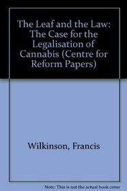The Leaf and the Law: The Case for the Legalisation of Cannabis (Centre for Reform Papers)