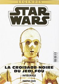 La Croisade Noire du Jedi Fou / Star Wars / 7 - 8 - 9 / L' Heritier de l'empire - La bataille des Jedi - L' Ultime commandement - Intgrale (French Edition)