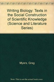 Writing Biology: Texts in the Social Construction of Scientific Knowledge (Science and Literature Series)