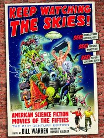 Keep Watching the Skies! American Science Fiction Movies of the Fifties (2 Volumes in 1)