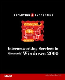 Deploying and Supporting Internetworking Services in Windows 2000