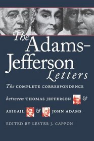 The Adams-Jefferson Letters: The Complete Correspondence Between Thomas Jefferson and Abigail and John Adams