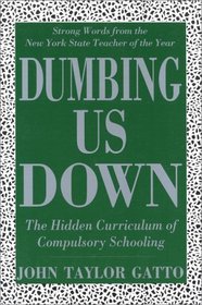 Dumbing Us Down: The Hidden Curriculum of Compulsory Schooling