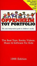 Oppenheim Toy Portfolio, 1999: The Best Toys, Books, Videos, Music & Software for Kids (6th Edition)