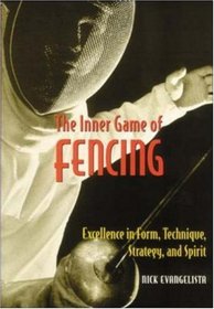 The Inner Game of Fencing: Excellence in Form, Technique, Strategy and Spirit.
