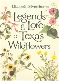 Legends and Lore of Texas Wildflowers (Louise Lindsey Merrick Natural Environment Series, 24)
