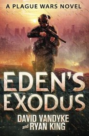 Eden's Exodus (Plague Wars Series) (Volume 3)