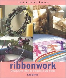 Ribbonwork: Decorative Ideas to Embellish the Home (Inspirations)