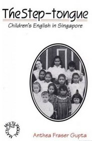 Step Tongue The: Children's English in Singapore (Multilingual Matters)