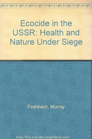 Ecocide in the USSR: Health and Nature Under Siege