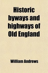 Historic byways and highways of Old England