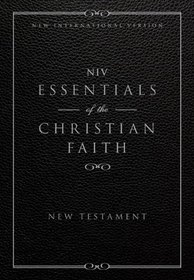 Essentials of the Christian Faith, New Testament: NIV: Knowing Jesus and Living the Christian Faith