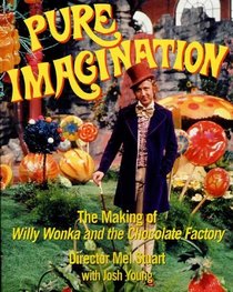 Pure Imagination : The Making of Willy Wonka and the Chocolate Factory