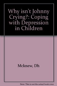 Why Isn't Johnny Crying: Coping With Depression in Children