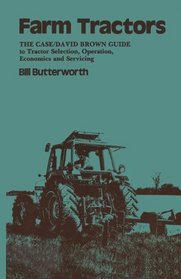 Farm tractors :: the Case guide to tractor selection, operation, enonomics and servicing