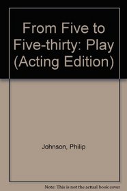 From Five to Five-thirty: Play (Acting Edition)