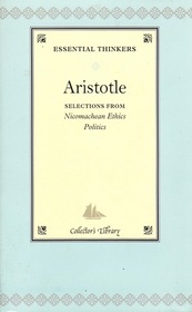 Essential Thinkers Aristotle: Selections From Nicomachean Ethics and Politics (Collector's Library)