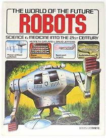Robots: Science and Medicine into the 21st Century (The World of the Future)