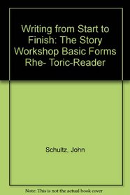 Writing from Start to Finish: The Story Workshop Basic Forms Rhe- Toric-Reader