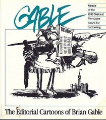 Gable: The Editorial Cartoons of Brian Gable