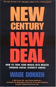 New Century, New Deal: How to Turn Your Wages Into Wealth Through Social Security Choice