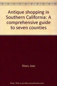 Antique shopping in Southern California: A comprehensive guide to seven counties