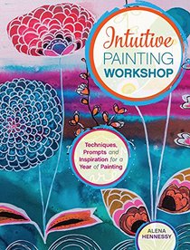 Intuitive Acrylic Painting Workshop: Techniques, Prompts and Inspiration for a Year of Painting