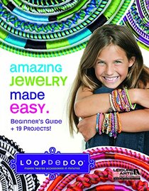 Amazing Jewelry Made Easy-19 Fast, Easy, and Fun Projects using the Loopdedoo Spinning Tool in this Beginner's Guide