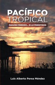 Pacifico Tropical: Paraiso Perdido... Si lo permitimos (Spanish Edition)