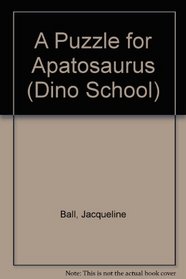 A Puzzle for Apatosaurus (Dino School S.)