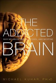 The Addicted Brain: Why We Abuse Drugs, Alcohol, and Nicotine (FT Press Science)