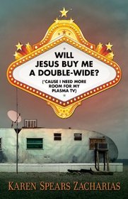 Will Jesus Buy Me a Double-Wide?: ('Cause I Need More Room for My Plasma TV)