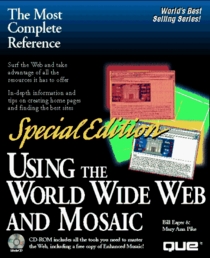Using the World Wide Web and Mosaic/Book and Cd-Rom (Special Edition Using)