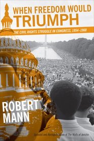 When Freedom Would Triumph: The Civil Rights Struggle in Congress, 1954-1968