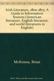 Irish Literature, 1800-1875: A Guide to Information Sources (Gale information guide library)