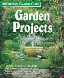 Garden Projects (Southern Living Garden Guide Series)