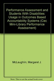 Performance Assessment and Students With Disabilities: Usage in Outcomes Based Accountability Systems (Cec Mini-Library Performance Assessment)